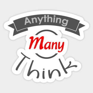 Anything Many Think Sticker